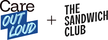 Care Out Loud + The Sandwich Club